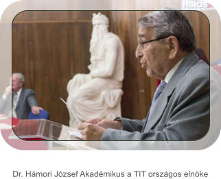 Dr. Hámori József Akadémikus a TIT országos elnöke