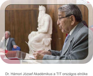 Dr. Hmori Jzsef Akadmikus a TIT orszgos elnke